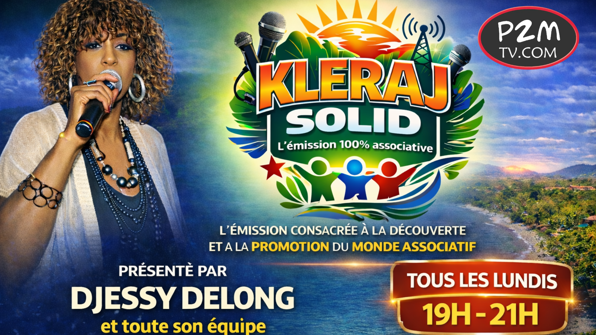Émission Kleraj Solid sur P2M TV présentée par Djessy Delong et toute son équipe – Tous les lundis de 19h à 21h – L'émission 100 % associative.